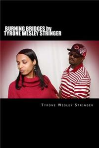BURNING BRIDGES by Tyrone Wesley Stringer