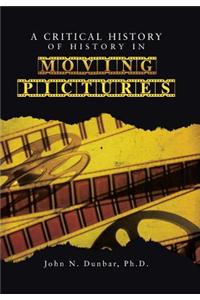 Critical History of History in Moving Pictures