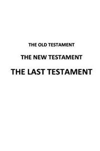 Old Testament The New Testament The Last Testament