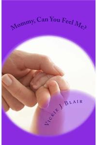 Mommy, Can You Feel Me?