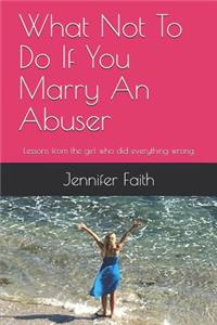 What Not to Do If You Marry an Abuser