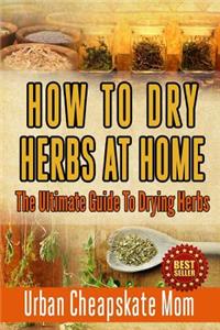 How To Dry Herbs At Home