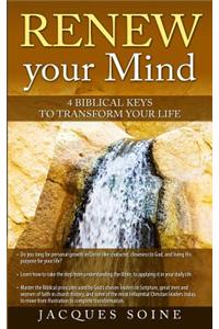 Renew Your Mind: 4 Biblical Keys to Transform Your Life