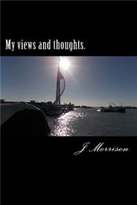 My Views and Thoughts.