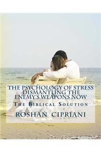 Psychology Of Stress-Dismantling The Enemy's Weapons Now