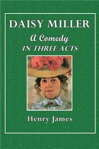 Daisy Miller: A Comedy in Three Acts