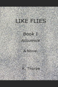 Like Flies - Book I - Acquiesce
