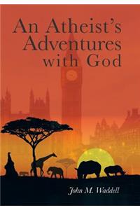 Atheist's Adventures with God