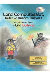 Lord Computesalot, Ruler of Aurora Bullyalis, and His Secret Quest to End Bullying