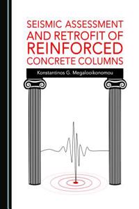 Seismic Assessment and Retrofit of Reinforced Concrete Columns