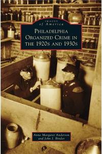 Philadelphia Organized Crime in the 1920s and 1930s