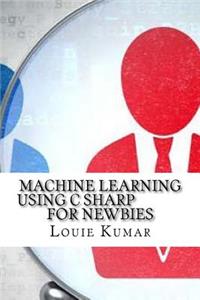 Machine Learning Using C Sharp For Newbies