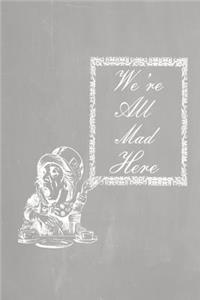 Alice in Wonderland Pastel Chalkboard Journal - We're All Mad Here (Grey)