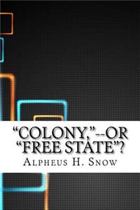 Colony, --Or Free State?