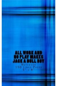 All Work and No Play Makes Jack a Dull Boy