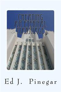 Creating an Eternal Marriage: Principles and Reminders for a Happy Marraige
