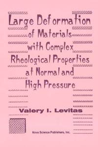 Large Deformation of Materials with Complex Rheological Properties at Normal & High Pressure