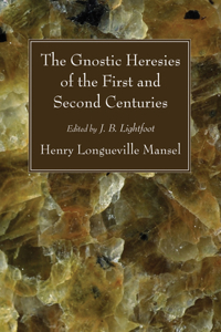 Gnostic Heresies of the First and Second Centuries