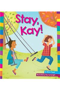 Stay, Kay!