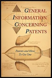General Information Concerning Patents [Patents and How to Get One