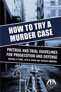How to Try a Murder Case