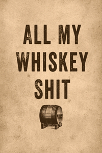 All My Whiskey Shit