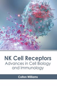 NK Cell Receptors: Advances in Cell Biology and Immunology