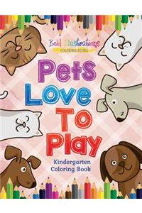 Pets Love To Play! Kindergarten Coloring Book