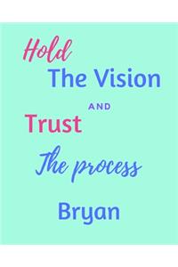 Hold The Vision and Trust The Process Bryan's