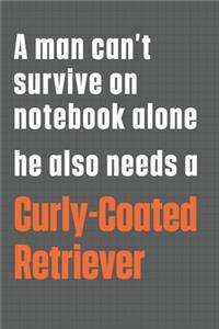 A man can't survive on notebook alone he also needs a Curly-Coated Retriever