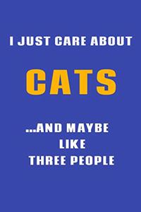 I Just Care About Cats and Maybe Like Three People, Gift for Cats Lover, 110 Lined Pages / Journal Gift