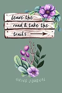 Leave The Road & Take The Trails - Hiking Journal