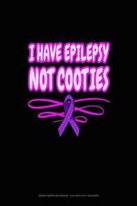 I Have Epilepsy Not Cooties: Graph Paper Notebook - 0.25 Inch (1/4") Squares