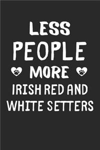 Less People More Irish Red and White Setters