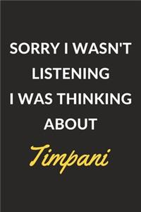 Sorry I Wasn't Listening I Was Thinking About Timpani