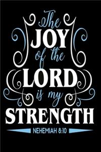 The joy of the lord is my strength