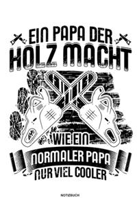 Ein Papa der Holz macht Wie ein normaler Papa nur viel cooler - Notizbuch