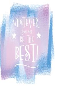 Whatever you are be the best!