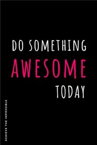 ACHIEVE THE IMPOSSIBLE Do Something Awesome Today: Fitness and Weight loss Motivation Dot Grid Composition Notebook Get Fit and Stronger Gift for Workout Friend