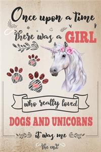 Once Upon A Time There Was A Girl Who Loved Dogs and Unicorns It Was Me The End