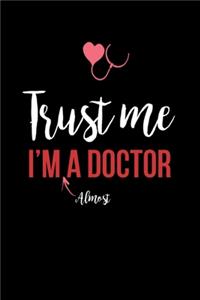 Trust Me I'm Almost A Doctor