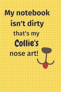 My Notebook Isn't Dirty That's my Collie's Nose Art