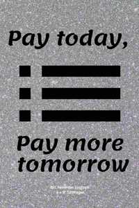 Pay today, Pay more tomorrow