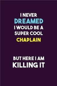 I Never Dreamed I would Be A Super Cool Chaplain But Here I Am Killing It
