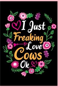 I Just Freaking Love Cows Ok