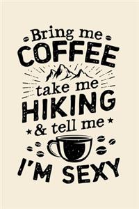 Bring Me Coffee Take Me Hiking and Tell Me Im Sexy
