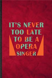 It's Never Too Late to Be a Opera Singer