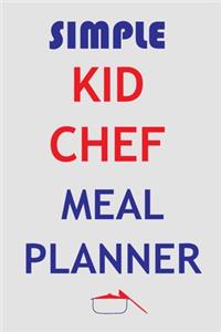 Simple Kid Chef Meal Planner: Track And Plan Your Meals Weekly In 2020 (Kid Chef 52 Weeks Food Planner - Journal - Log - Calendar): 2020 monthly meal planner Notebook Calendar, W