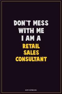 Don't Mess With Me, I Am A Retail Sales Consultant