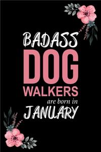 Badass Dog Walkers are born in January